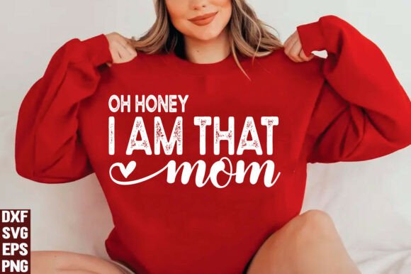 Oh Honey I Am That Mom Graphics for T-Shirt Designs