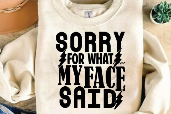 Sorry for What My Face Said: A Versatile T-Shirt Design
